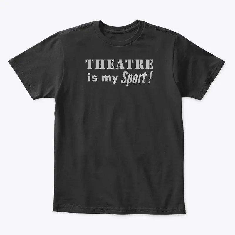 Theatre Is My Sport: Grey Print 